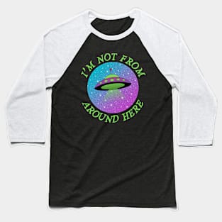 I'm Not From Around Here Baseball T-Shirt